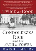 Twice as Good: Condoleezza Rice and Her Path to Power