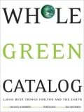Whole Green Catalog: 1,000 Best Things for You and the Earth