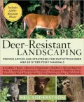 Deer-Resistant Landscaping: Proven Advice and Strategies for Outwitting Deer and 20 Other Pesky Mammals