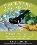 Backyard Bird Secrets for Every Season: Attract a Variety of Nesting, Feeding, and Singing Birds Year-Round