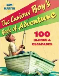 The Curious Boy's Book of Adventure: 100 Hijinks and Escapades