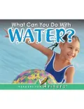 What Can You Do with Water?