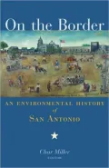 On the Border: An Environmental History of San Antonio