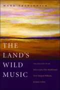 Land's Wild Music: Encounters with Barry Lopez, Peter Matthiessen, Terry Tempest William, and James Galvin