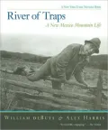 River of Traps: A New Mexico Mountain Life (New York Times Notable Book Series)
