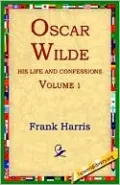 Oscar Wilde: His Life and Confessions, Vol. 1