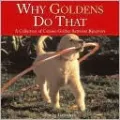 Why Goldens Do That: A Collection of Curious Golden Retreiver Bahviors