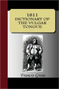 1811 Dictionary Of The Vulgar Tongue