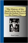 The History of the Devil and the Idea of Evil From the Earliest Times to the Present Day