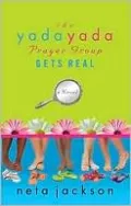 The Yada Yada Prayer Group Gets Real (Yada Yada Prayer Group Series #3)