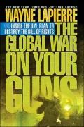 The Global War on Your Guns: Inside the un Plan to Destroy the Bill of Rights