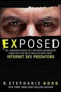 Exposed: The Harrowing Story of a Mother's Undercover Work with the FBI to Save Children from Internet Sex Predators