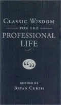 Classic Wisdom for the Professional Life