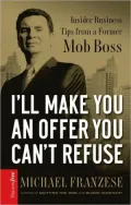 I'll Make You an Offer You Can't Refuse: Insider Business Tips from a Former Mob Boss