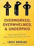 Overworked, Overwhelmed, and Underpaid: Simple Steps to Go From Stress to Success