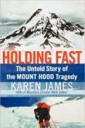 Holding Fast: The Untold Story of the Mount Hood Tragedy