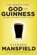 The Search for God and Guinness: A Biography of the Beer that Changed the World