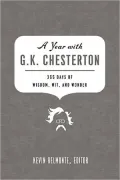 A Year with G. K. Chesterton: 365 Days of Wisdom, Wit, and Wonder