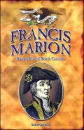 Francis Marion: Swamp Fox of South Carolina