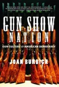 Gun Show Nation : Gun Culture and American Democracy
