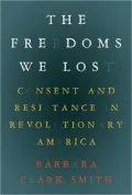 The Freedoms We Lost: Consent and Resistance in Revolutionary America