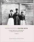 Rediscovering Jacob Riis: The Reformer, His Journalism, and His Photographs