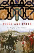 Blood and Faith: The Purging of Muslim Spain 1492