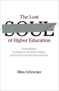 The Lost Soul of Higher Education: Corporatization, the Assault on Academic Freedom, and the...