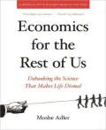 Economics for the Rest of Us: Debunking the Science That Makes Life Dismal