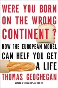 Were You Born on the Wrong Continent?: How the European Model Can Help You Get a Life