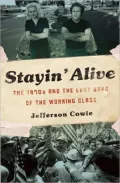 Stayin’ Alive: The 1970s and the Last Days of the Working Class