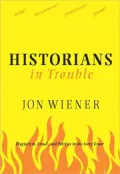 Historians in Trouble: Plagiarism, Fraud, and Politics in the Ivory Tower