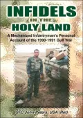 Infidels in the Holy Land: A Mechanized Infantryman's Personal Account of the 90-91 Gulf War