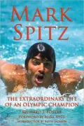 Mark Spitz: The Extraordinary Life of an Olympic Champion