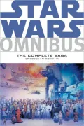 Star Wars Omnibus: Episodes I - VI: The Complete Saga
