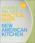 Charlie Palmer's Practical Guide to the New American Kitchen