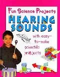 Hearing and Sounds (Fun Science Projects)