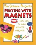 Playing with Magnets (Fun Science Projects)