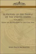 History of the People of the United States From the Revolution to the Civil War