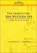 The Search for the Western Sea: The Story of the Exploration of North Western America