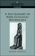 Dictionary of Non classical Mythology