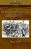 Bill Nye's History of England From the Druids to the Reign of Henry