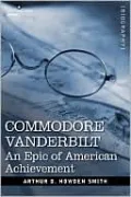 Commodore Vanderbilt: An Epic of American Achievement