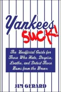Yankees Suck!: The Official Guide for Fans Who Hate, Despise, Loath, and Detest Those Bums from the Bronx