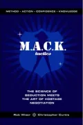 M.a.c.k. Tactics The Science of Seduction Meets the Art of Hostage Negotiation