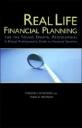 Real Life Financial Planning for the Young Dental Professional: A Dental Professional's Guide to Financial Security