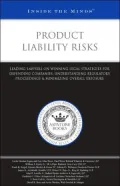 Product Liability Risks: Leading Lawyers on Winning Legal Strategies for Defending Companies, Understanding Regulatory Proceedings and Minimizing Overall Exposure