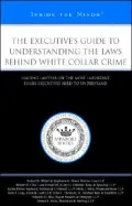 The Executive's Guide to Understanding the Laws Behind White Collar Crime