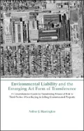 Environmental Liability And the Emerging Art Form of Transference: A Comprehensive Guide to Transferring Financial Risk to Third Parties When Buying & Selling Contaminated Property