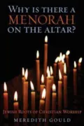 Why Is There a Menorah on the Altar?: Jewish Roots of Christian Worship